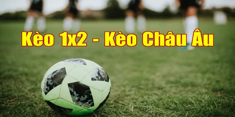 Kèo châu âu là gì và vì sao nó đơn giản